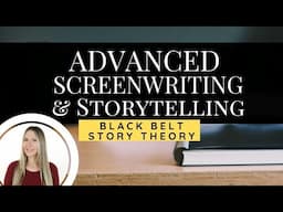 Advanced Screenwriting and Storytelling Course Online - Black Belt Story Theory