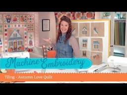 Machine Embroidery - Tiling with the Autumn Love Quilt