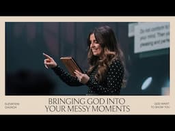 Bringing God Into Your Messy Moments | Holly Furtick