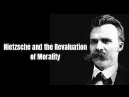 Nietzsche and the Revaluation of Morality