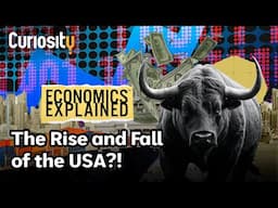 Economics Explained: The Rise and Fall of the USA | Curiosity Stream