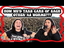 How We'd Take Care of Each Other as Worms???