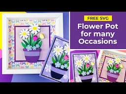 🌸 DIY Flower Pot Craft 🌸 Free Flowers SVG for Shadow Boxes & Greetings Cards