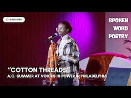 A.C. Summer - "Cotton Threads" @ Voices In Power | Philadelphia 2025 | Spoken Word Poetry