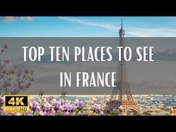 Top 10 Places To Visit In France - 4K (Travel Video)