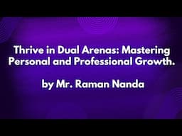 Thrive in Dual Arenas: Mastering Personal and Professional Growth. by Mr. Raman Nanda