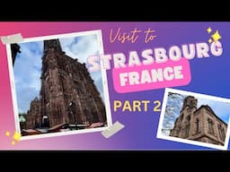 Visit to Strasbourg, France - Part 2