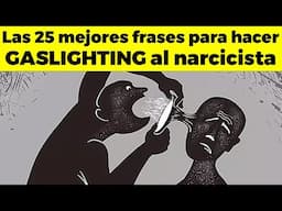 Las 25 mejores frases para hacer GASLIGHTING al narcicista