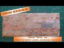 NEW SERIES - Make With Me - How to Make Junk Journal Covers - 1 Paper to Cloth  #createdbycatherine