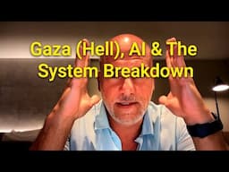 Gaza (Hell), AI & The System Breakdown. The Great Collapse is Unfolding