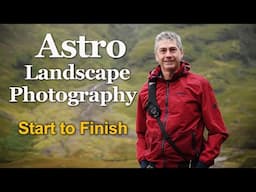 Astro Landscape Photography Start To Finish