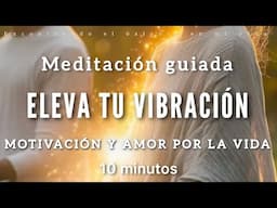 Meditación guiada MOTIVACIÓN y AMOR por la VIDA ✨❤️ - 10 minutos MINDFULNESS