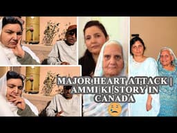 MAJOR HEART ATTACK | AMMI KI STORY IN CANADA!!! 🤲🏻😭