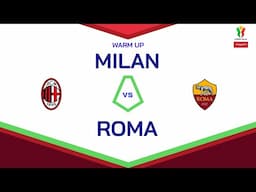 🔴 LIVE | Warm up | MILAN-ROMA | Coppa Italia Frecciarossa 2024/25