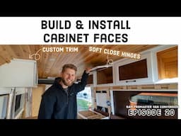 DIY Upper Cabinet Faces (using soft close hinges) Van Build | ProMaster Van Conversion Ep 20