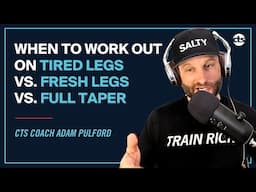 Cycling Training: When To Work Out On Tired Legs vs. Fresh Legs vs. Full Taper