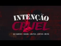 INTENÇÃO CRUEL - Mc Fabinho, Sshark, Grutza, Mc Adryan, Biusse