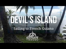 Sailing French Guiana & DEVIL'S ISLAND - Our FAVORITE Stop, so far! [Ep. 27] // Sailors & Seadogs