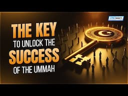 The Key To Unlock The Success Of The Ummah