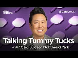 Tummy Tuck Talks with Plastic Surgeon Dr. Edward Park | Care Experts by CareCredit