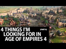 4 Things I'm Looking For In Age of Empires 4 - Part II