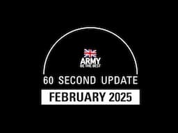 60 Second Update | February 2025 | British Army