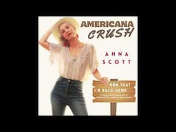 Now that I'm Back Home - Americana Crush - Anna Scott