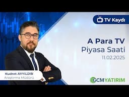 11.02.2025 - A Para TV - Piyasa Saati - GCM Yatırım Araştırma Müdürü Kudret Ayyıldır @kudretayyildir