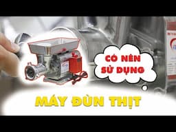 Liệu có nên sử dụng MÁY XAY ĐÙN THỊT để sơ chế nguyên liệu làm giò chả, xúc xích, chả cá,...?