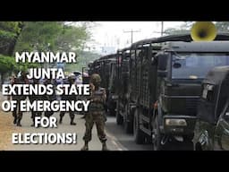 MYANMAR JUNTA EXTENDS STATE OF EMERGENCY FOR ELECTIONS!