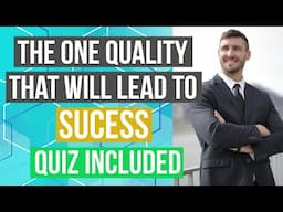 The One Quality that Will Lead to Success (Quiz Included)