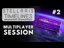 Stellaris Timelines Multiplayer Session - S6E2