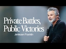 Private Battles, Public Victories | Jentezen Franklin