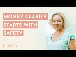 Why money clarity is critical – but why you need safety first to have it (090)