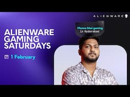 Alienware Gaming Saturdays ft. Munna Bhai Gaming | 01 February