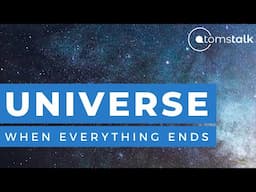 How Will The Universe End? | Theories On The Most Dreaded Event