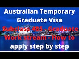 Australian Temporary Graduate Visa Subclass 485 - Graduate Work Stream - How to apply step by step