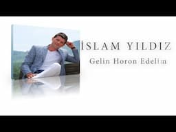 İslam Yıldız - Gelin Horon Edelim