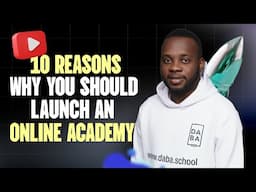 10 Reasons Why You Should Launch an Online Academy