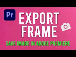 How To EXPORT FRAME In Adobe Premiere Pro