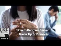 How to Recover from a Break Up or Divorce - 14 Beyond Success PPA Podcast with David Tian, Ph.D.