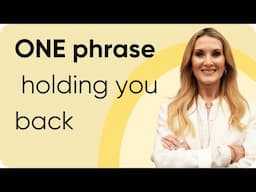 This ONE phrase could be holding you back