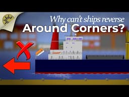 Why Can't Ships Reverse Around Corners?