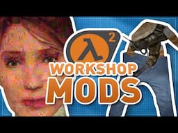 The Half-Life 2 workshop is unhinged...