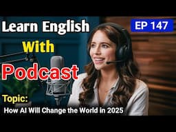 How AI Will Change the World in 2025 | English Audio Podcast | English Podcast For Learning English