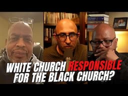 Is the White Church REALLY to Blame for Black Suffering?