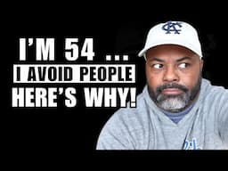 I'm 54. I Avoid People Now. Here's Why...