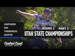 2024 Utah State Championships - Round 2 Part 2 - Shepherd, Kim, Thorsness, Martin