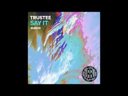 Trustee - Say it [Bubble]