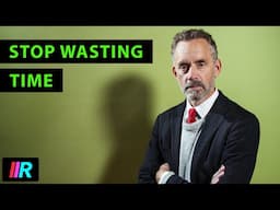 Jordan Peterson - Stop Wasting Time and Procrastinating